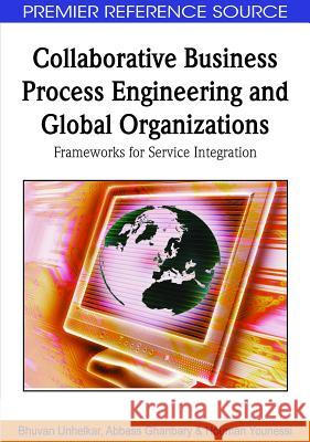 Collaborative Business Process Engineering and Global Organizations: Frameworks for Service Integration Unhelkar, Bhuvan 9781605666891 Business Science Reference - książka