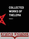 Collected Works of Thelema Volume I Aleister Crowley, Mastema 9781257773046 Lulu.com
