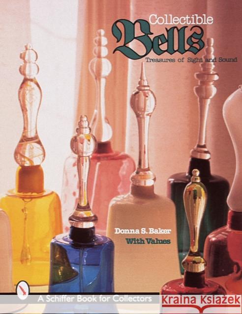 Collectible Bells: Treasures of Sight and Sound Donna S. Baker 9780764305559 Schiffer Publishing - książka
