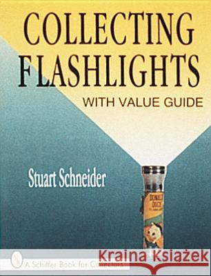 Collecting Flashlights Stuart Schneider 9780764300417 Schiffer Publishing - książka