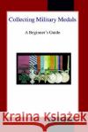 Collecting Military Medals: A Beginner's Guide Colin Narbeth 9780718890100 Lutterworth Press