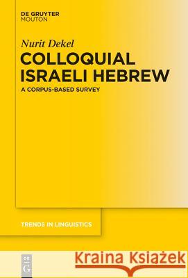 Colloquial Israeli Hebrew: A Corpus-Based Survey Dekel, Nurit 9783110361780 De Gruyter Mouton - książka