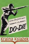 Colonel A. J. D. Biddle's Do or Die: A Manual on Individual Combat - Illustrated Edition 1944 Colonel A J D Biddle   9781474538015 Naval & Military Press