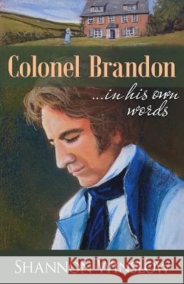 Colonel Brandon in His Own Words Shannon Winslow, Micah Hansen 9780989025980 Heather Ridge Arts - książka