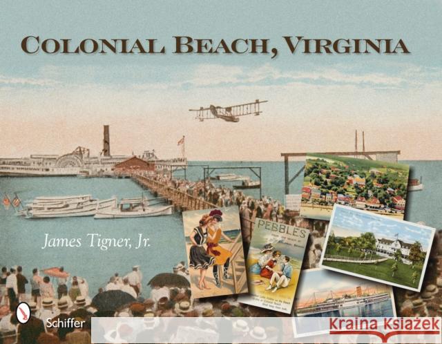 Colonial Beach, Virginia: Playground of the Potomac James Tigner 9780764328084 Schiffer Publishing - książka