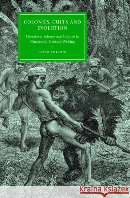 Colonies, Cults and Evolution: Literature, Science and Culture in Nineteenth-Century Writing Amigoni, David 9780521884587 CAMBRIDGE UNIVERSITY PRESS - książka
