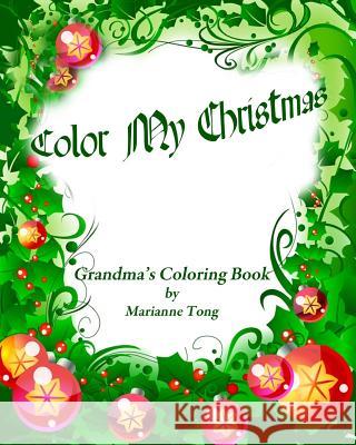 Color My Christmas: A Tong Family Coloring Book Marianne Tong 9781494401245 Createspace - książka