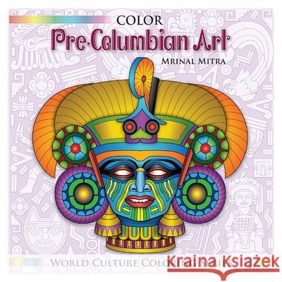 Color Pre-Columbian Art MR Mrinal Mitra MS Swarna Mitra Mrs Malika Mitra 9781500634322 Createspace - książka