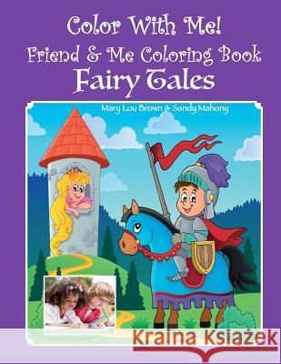 Color With Me! Friend & Me Coloring Book: Fairy Tales Mahony, Sandy 9781530818891 Createspace Independent Publishing Platform - książka