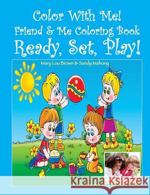 Color With Me! Friend & Me Coloring Book: Ready, Set, Play! Mahony, Sandy 9781530848348 Createspace Independent Publishing Platform - książka