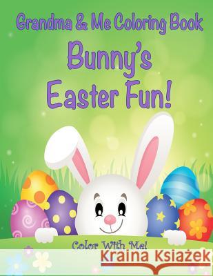 Color With Me! Grandma & Me Coloring Book: Bunny's Easter Fun! Mahony, Sandy 9781543009682 Createspace Independent Publishing Platform - książka