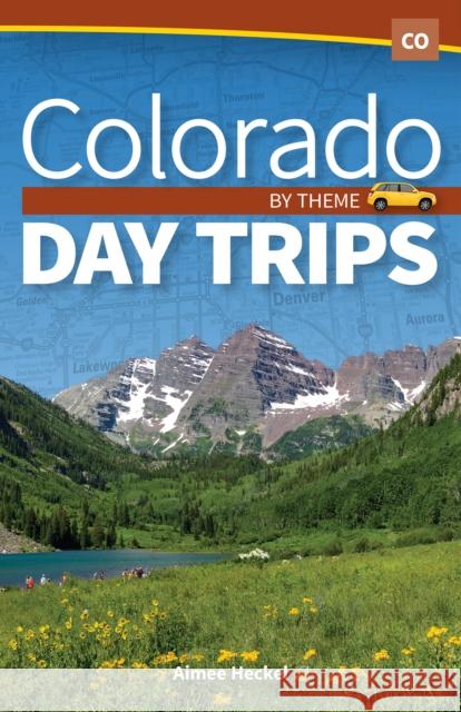 Colorado Day Trips by Theme Aimee Heckel 9781591939931 Adventure Publications - książka