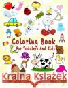 Coloring Book for Toddlers and Kids: Fun Activity Book for Kids: Simple and Fun Coloring, Drawing for Kids Ages 2-4, 4-8, Boys, Girls, Preschoolers Mew Kidd 9781731402363 Independently Published