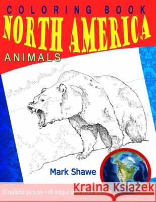Coloring Book North America Animals: 20 realistic pictures + 60 unique facts about animals Mark Shawe 9781079225525 Independently Published - książka