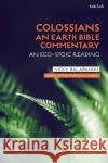 Colossians: An Earth Bible Commentary: An Eco-Stoic Reading Victoria S. Balabanski Norman C. Habel 9780567702142 T&T Clark