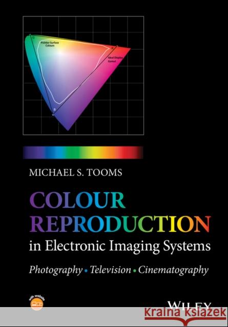 Colour Reproduction in Electronic Imaging Systems: Photography, Television, Cinema Tooms, Michael S. 9781119021766 John Wiley & Sons - książka