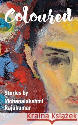 Coloured and Other Stories Mohanalakshmi Rajakumar 9781548973216 Createspace Independent Publishing Platform - książka