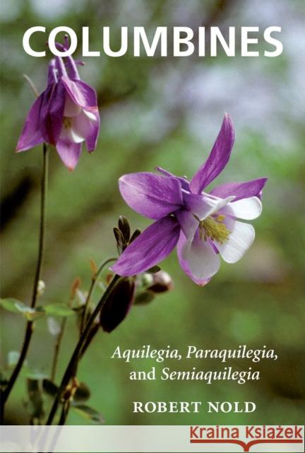 Columbines: Aquilegia, Paraquilegia, and Semiaquilegia Nold, Robert 9781604692259 Timber Press (OR) - książka