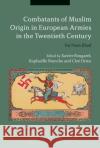 Combatants of Muslim Origin in European Armies in the Twentieth Century: Far from Jihad Xavier Bougarel Rapha'lle Branche Clo' Drieu 9781350085893 Bloomsbury Academic