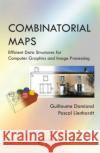 Combinatorial Maps: Efficient Data Structures for Computer Graphics and Image Processing Guillaume Damiand Pascal Lienhardt 9781482206524 AK Peters