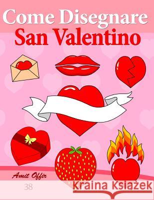 Come Disegnare - San Valentino: Disegno per Bambini: Imparare a Disegnare Offir, Amit 9781495340444 Createspace - książka