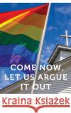 Come Now, Let Us Argue It Out: Counter-Conduct and LGBTQ Evangelical Activism Jon Burrow-Branine 9781496224200 University of Nebraska Press