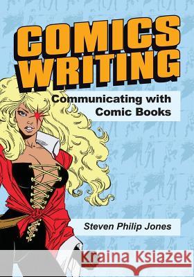 Comics Writing: Communicating with Comic Books Steven Philip Jones Christopher Jones Sergio Cariello 9780996030632 Caliber Comics - książka