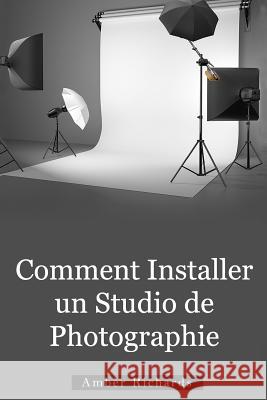 Comment Installer un Studio de Photographie Richards, Amber 9781503011625 Createspace - książka
