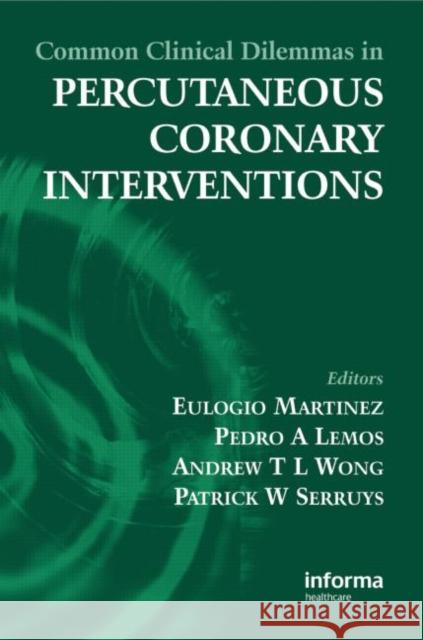 Common Clinical Dilemmas in Percutaneous Coronary Interventions Eulogia E. Martinez Pedro A. Lemos Andrew Tl Ong 9781841846095 Informa Healthcare - książka