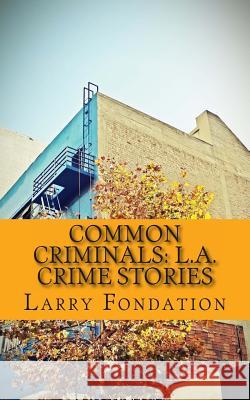 Common Criminals: L.A. Crime Stories Jenny Swanson Larry Fondation 9781479354283 Createspace - książka