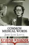 Common Medical Words: English-Spanish Medical Terms Jose Luis Leyva 9781729545393 Createspace Independent Publishing Platform