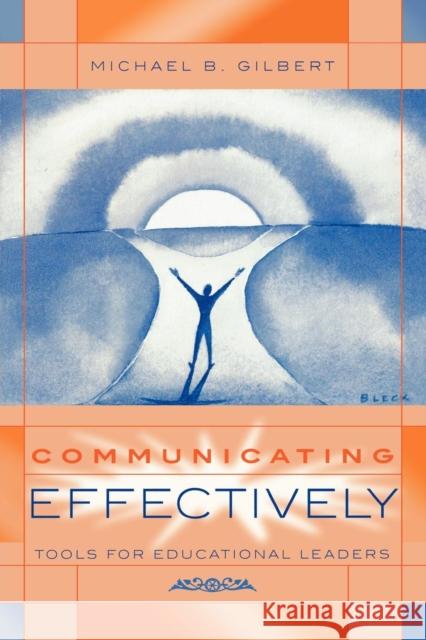 Communicating Effectively: Tools for Educational Leaders Gilbert, Michael B. 9781578860357 Rowman & Littlefield Education - książka