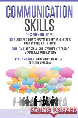 Communication Skills: 3 Manuscripts - Body Language, Small Talk, Public Speaking Ian Berry 9781541020795 Createspace Independent Publishing Platform - książka