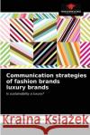 Communication strategies of fashion brands luxury brands Alejandra Montilla Morado 9786203399509 Our Knowledge Publishing
