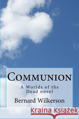 Communion: A Worlds of the Dead novel Wilkerson, Bernard 9781491226667 Createspace - książka