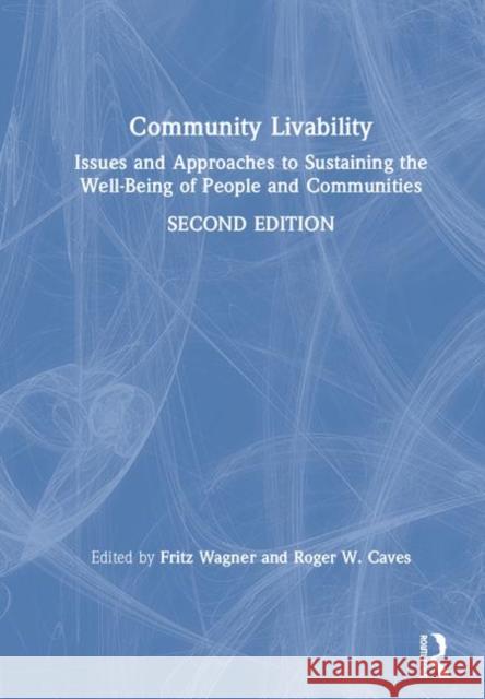 Community Livability: Issues and Approaches to Sustaining the Well-Being of People and Communities Fritz Wagner Roger Caves 9781138084858 Routledge - książka