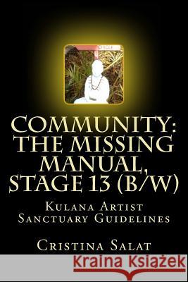 Community: The Missing Manual, Stage 13 (b/w): Kulana Artist Sanctuary Guidelines Salat, Cristina 9781535361286 Createspace Independent Publishing Platform - książka