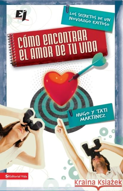 Cómo Encontrar El Amor de Tu Vida: Los Secretos de Un Noviazgo Exitoso = How to Find the Love of Your Life Martínez, Hugo 9780829757422 Vida Publishers - książka