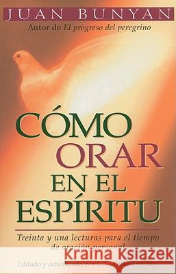 Cómo Orar En El Espiritu - Bolsillo = How to Pray in the Spirit Bunyan, John 9780825405051 Portavoz - książka