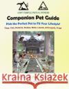 Companion Pet Guide: Find the Perfect Pet to Fit Your Lifestyle!: Lost Temple Dogs, Cats, Rodents, Snakes, Birds, Lizards, Arthropods, Frog Karen Cutler 9781537605821 Createspace Independent Publishing Platform