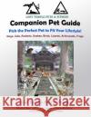 Companion Pet Guide: Pick the Perfect pet to fit your Lifestyle (BW): Dogs, Cats, Rodents, Snakes, Birds, Lizards, Arthropods, Frogs Cutler, Karen 9781537607917 Createspace Independent Publishing Platform
