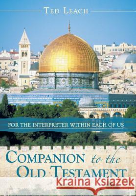 Companion to the Old Testament: For the Interpreter Within Each of Us Leach, Ted 9781449796358 WestBow Press - książka