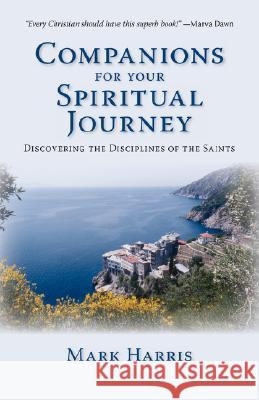 Companions for Your Spiritual Journey: Discovering the Disciplines of the Saints Harris, Mark 9781573833509 Regent College Publishing - książka