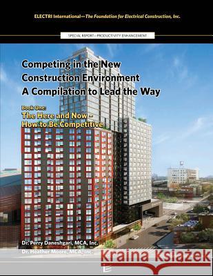 Competing in the New Construction Environment: The Here and Now - How to Be Competitive Heather Moor Perry Daneshgar 9781541215245 Createspace Independent Publishing Platform - książka