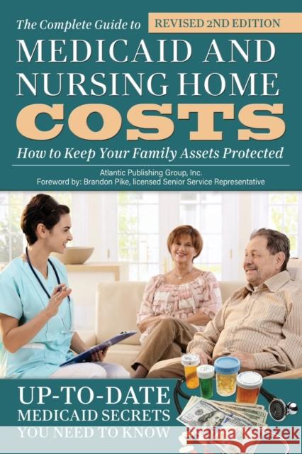 Complete Guide to Medicaid & Nursing Home Costs: How to Keep Your Family Assets Protected Atlantic Publishing Group 9781620230558 Atlantic Publishing Co - książka