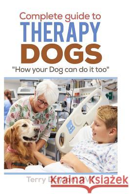 Complete Guide to Therapy Dogs: How your Dog can do it too Dayton, Terry 9781366906540 Blurb - książka