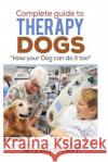 Complete Guide to Therapy Dogs: How your Dog can do it too Dayton, Terry 9781366906540 Blurb