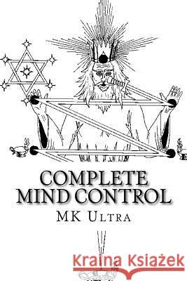 Complete Mind Control: Through the Rites of Sealing Mk Ultra 9781534863811 Createspace Independent Publishing Platform - książka