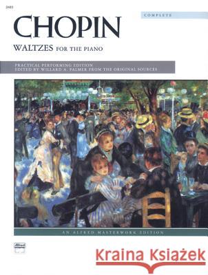 Complete Waltzes For The Piano Frédéric Chopin, Willard A Palmer 9780739016749 Alfred Publishing Co Inc.,U.S. - książka