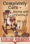 Completely Cats - Stories with Cattitude Beth Haslam Zoe Marr 9781975610708 Createspace Independent Publishing Platform